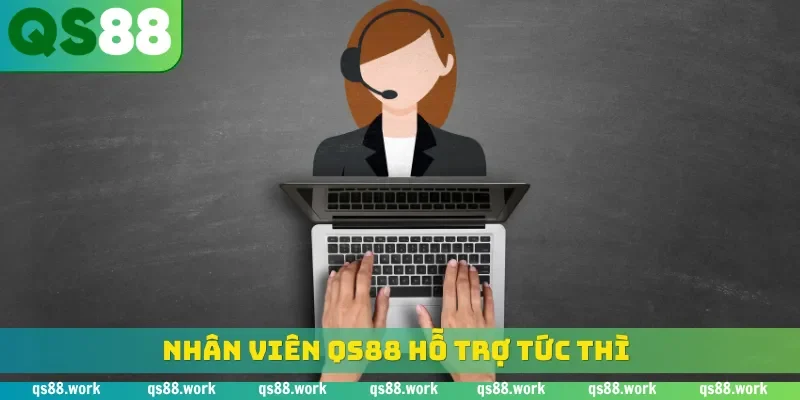 Nhân viên QS88 hỗ trợ tức thì